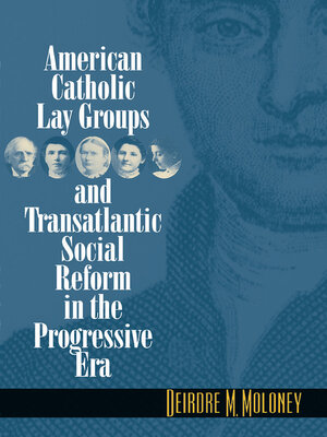 cover image of American Catholic Lay Groups and Transatlantic Social Reform in the Progressive Era